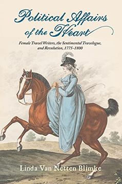 portada Political Affairs of the Heart: Female Travel Writers, the Sentimental Travelogue, and Revolution, 1775-1800 (en Inglés)