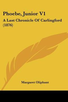 portada phoebe, junior v1: a last chronicle of carlingford (1876) (en Inglés)