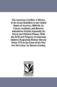 portada the american conflict: a history of the great rebellion in the united states of america, 1860-64: its causes, incidents, and results: intende (in English)
