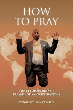portada how to pray: the 12 top secrets of prayer and concentrations (en Inglés)