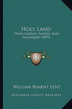 portada holy land: from landau, saddle, and palanquin (1899)