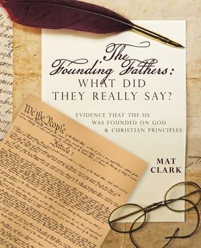 portada The Founding Fathers: What Did They Really Say?: Evidence That the Us Was Founded on God & Christian Principles (en Inglés)