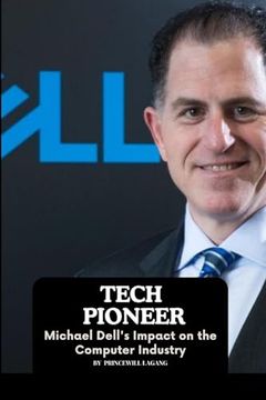 portada Tech Pioneer: Michael Dell's Impact on the Computer Industry (en Inglés)