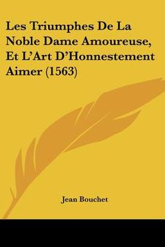 portada Les Triumphes De La Noble Dame Amoureuse, Et L'Art D'Honnestement Aimer (1563) (in French)