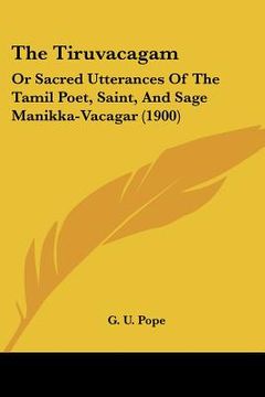 portada the tiruvacagam: or sacred utterances of the tamil poet, saint, and sage manikka-vacagar (1900) (in English)