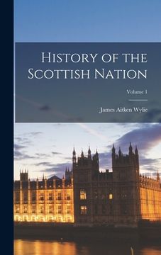 portada History of the Scottish Nation; Volume 1 (en Inglés)