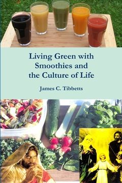portada Living Green with Smoothies and the Culture of Life (en Inglés)