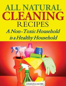 portada All Natural Cleaning Recipes: A Non-Toxic Household is a Healthy Household (in English)