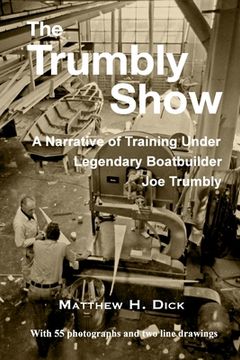 portada The Trumbly Show: A Narrative of Training Under Legendary Boatbuilder Joe Trumbly (en Inglés)