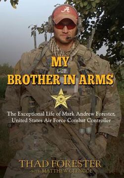 portada My Brother in Arms: The Exceptional Life of Mark Andrew Forester, United States Air Force Combat Controller