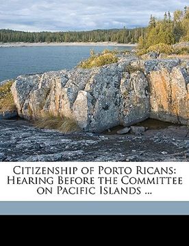 portada citizenship of porto ricans: hearing before the committee on pacific islands ... (en Inglés)