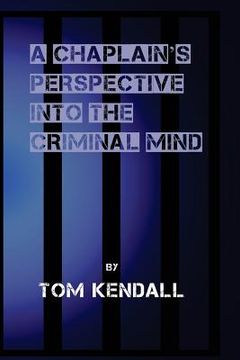 portada A Chaplain's Perspective into the Criminal Mind: Understanding and Working With the Criminal & Addictive Personality (en Inglés)