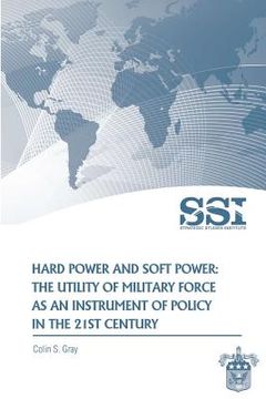 portada Hard Power and Soft Power: The Utility of Military Force as an Instrument of Policy in the 21st Century (en Inglés)