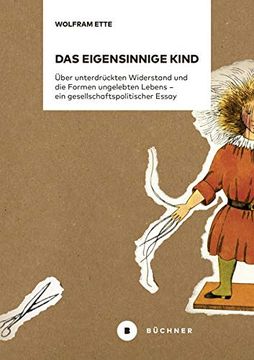 portada Das Eigensinnige Kind: Über Unterdrückten Widerstand und die Formen Ungelebten Lebens? Ein Gesellschaftspolitischer Essay (in German)