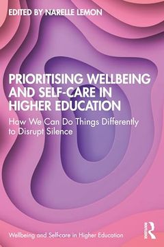 portada Prioritising Wellbeing and Self-Care in Higher Education: How we can do Things Differently to Disrupt Silence (en Inglés)