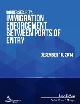 portada Border Security: Immigration Enforcement Between Ports of Entry (en Inglés)