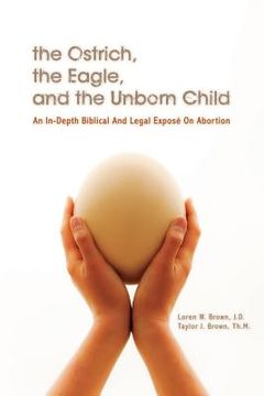 portada The Ostrich, the Eagle, and the Unborn Child: An In-depth Biblical and Legal Expose on Abortion (in English)