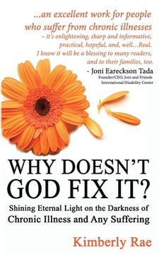 portada Why Doesn't God Fix It?: Shining Eternal Light on the Darkness of Chronic Illness (Sick & Tired Series) (en Inglés)