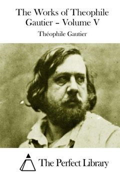portada The Works of Theophile Gautier – Volume V (Perfect Library)