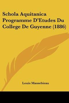 portada schola aquitanica programme d'etudes du college de guyenne (1886) (en Inglés)