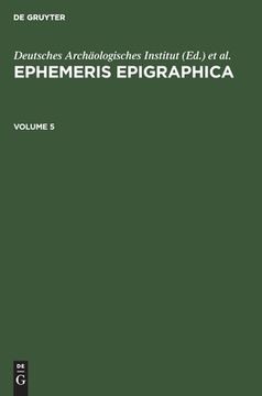 portada Ephemeris Epigraphica, Volume 5, Ephemeris Epigraphica Volume 5 (en Latin)