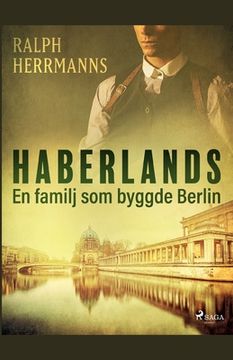 portada Haberlands. En familj som byggde Berlin (en Sueco)