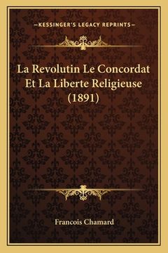 portada La Revolutin Le Concordat Et La Liberte Religieuse (1891) (en Francés)