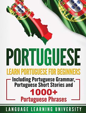 portada Portuguese: Learn Portuguese for Beginners Including Portuguese Grammar, Portuguese Short Stories and 1000+ Portuguese Phrases (en Inglés)