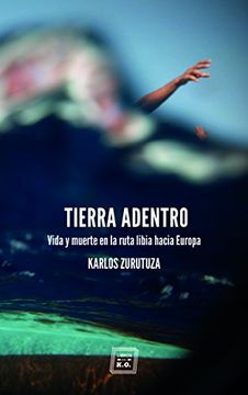 portada Tierra adentro . Vida y muerte en la ruta libia hacia Europa (in Spanish)
