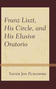portada Franz Liszt, His Circle, and His Elusive Oratorio (in English)