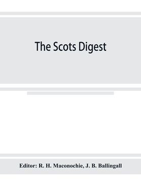 portada The Scots digest. Digest of all the cases decided in the supreme courts of Scotland and reported in the various series of reports, 1905-1915
