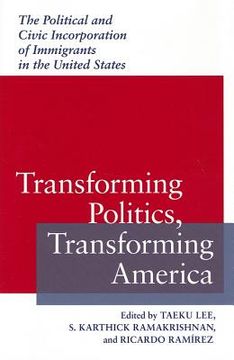 portada transforming politics, transforming america: the political and civic incorporation of immigrants in the united states (en Inglés)