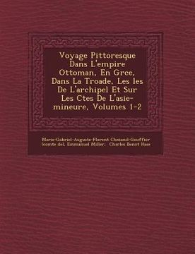 portada Voyage Pittoresque Dans L'empire Ottoman, En Gr�ce, Dans La Troade, Les �les De L'archipel Et Sur Les C�tes De L'asie-mineure, Vo (en Francés)