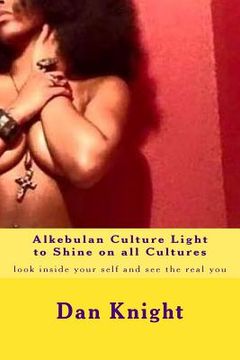 portada Alkebulan Culture Light to Shine on all Cultures: look inside your self and see the real you (in English)