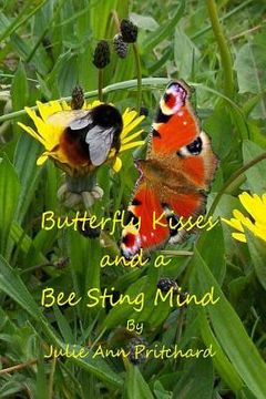 portada Butterfly Kisses and a Bee Sting Mind: A Collection of Poems by Julie Ann Pritchard (en Inglés)