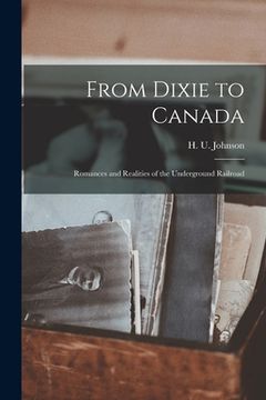 portada From Dixie to Canada [microform]: Romances and Realities of the Underground Railroad (in English)