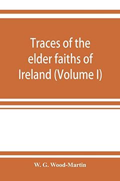 portada Traces of the Elder Faiths of Ireland; A Folklore Sketch; A Handbook of Irish Pre-Christian Traditions (Volume i) (en Inglés)
