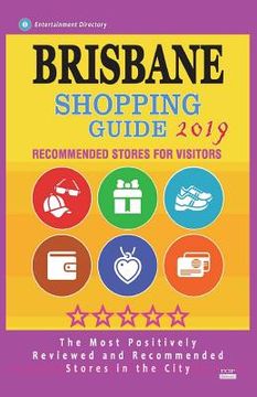 portada Brisbane Shopping Guide 2019: Best Rated Stores in Brisbane, Australia - Stores Recommended for Visitors, (Shopping Guide 2019) (en Inglés)