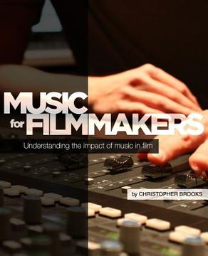 portada Music for Filmmakers: Understanding the impact of music in film (en Inglés)