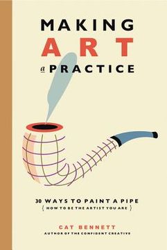 portada making art a practice: 30 ways to paint a pipe (how to be the artist you are) (en Inglés)