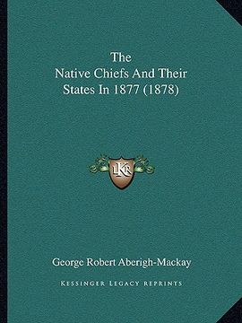 portada the native chiefs and their states in 1877 (1878) (en Inglés)