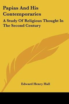 portada papias and his contemporaries: a study of religious thought in the second century (in English)