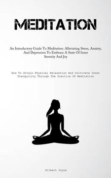 portada Meditation: An Introductory Guide To Meditation: Alleviating Stress, Anxiety, And Depression To Embrace A State Of Inner Serenity (en Inglés)