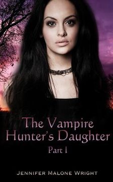 portada The Vampire Hunter's Daughter: Part 1: The Beginning (in English)