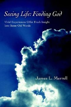portada seeing life: finding god: vivid experiences offer fresh insight into some old words (en Inglés)