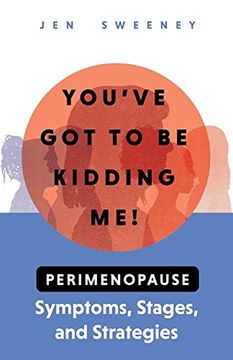 portada You've got to be Kidding Me! Perimenopause Symptoms, Stages & Strategies 