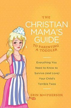 portada the christian mama's guide to parenting a toddler: everything you need to know to survive (and love) your child's terrible twos (in English)