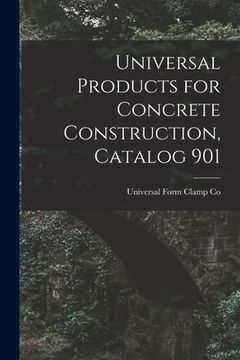 portada Universal Products for Concrete Construction, Catalog 901 (en Inglés)