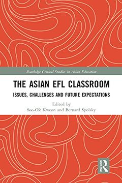 portada The Asian efl Classroom: Issues, Challenges and Future Expectations (Routledge Critical Studies in Asian Education) (en Inglés)