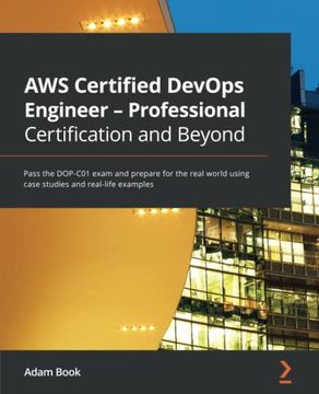 portada Aws Certified Devops Engineer - Professional Certification and Beyond: Pass the Dop-C01 Exam and Prepare for the Real World Using Case Studies and Real-Life Examples (in English)